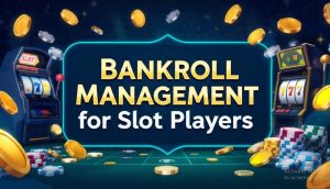 Smart Bankroll Management Tips for Slot Players (Including Megawin Strategy Guide)